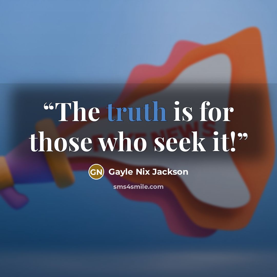 “The truth is for those who seek it!” quote by Gayle Nix Jackson