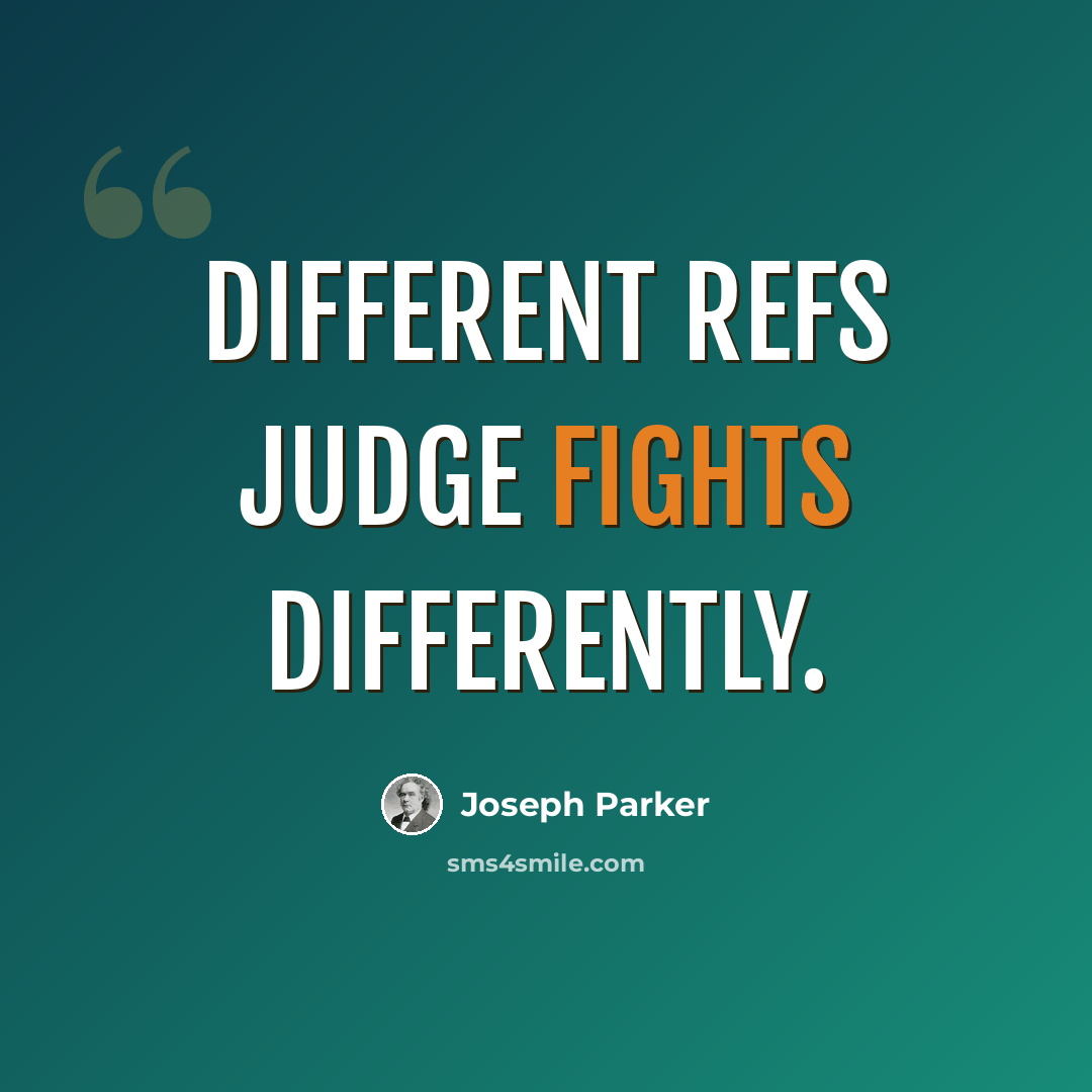 “Different refs judge fights differently.” quote by Joseph Parker