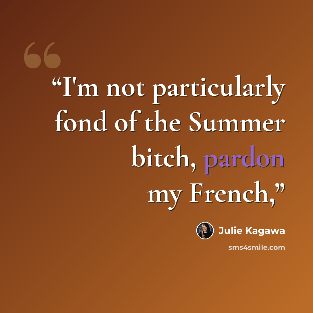 “I'm not particularly fond of the Summer bitch, pardon my French,” quote by Julie Kagawa