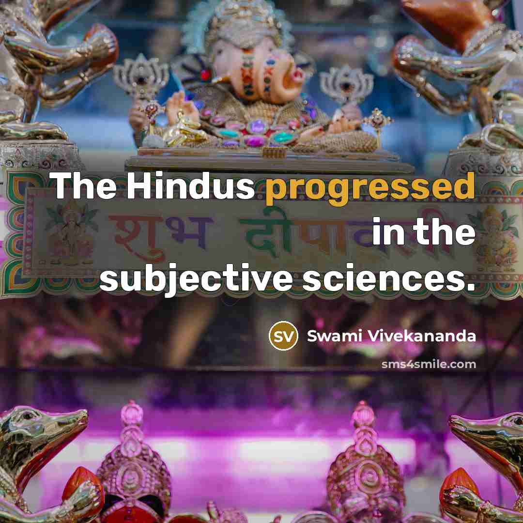“The Hindus progressed in the subjective sciences.” quote by Swami Vivekananda