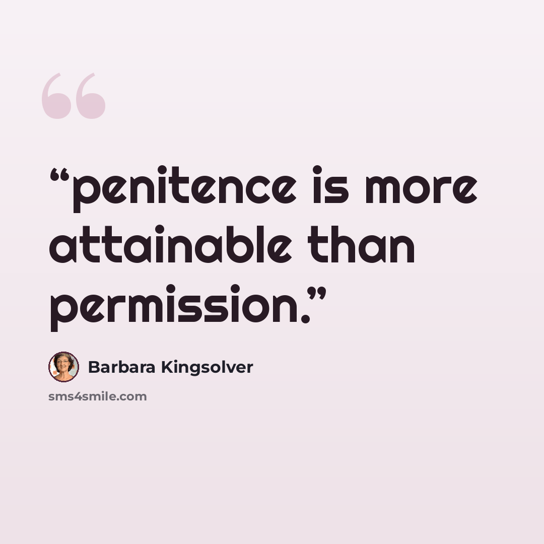 “penitence is more attainable than permission.” quote by Barbara Kingsolver