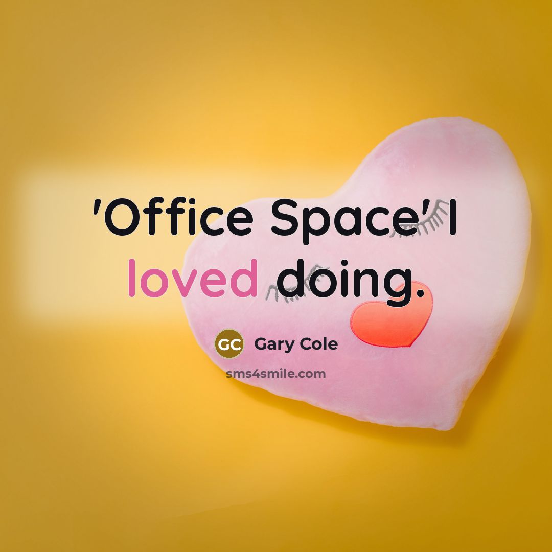 “'Office Space' I loved doing.” quote by Gary Cole