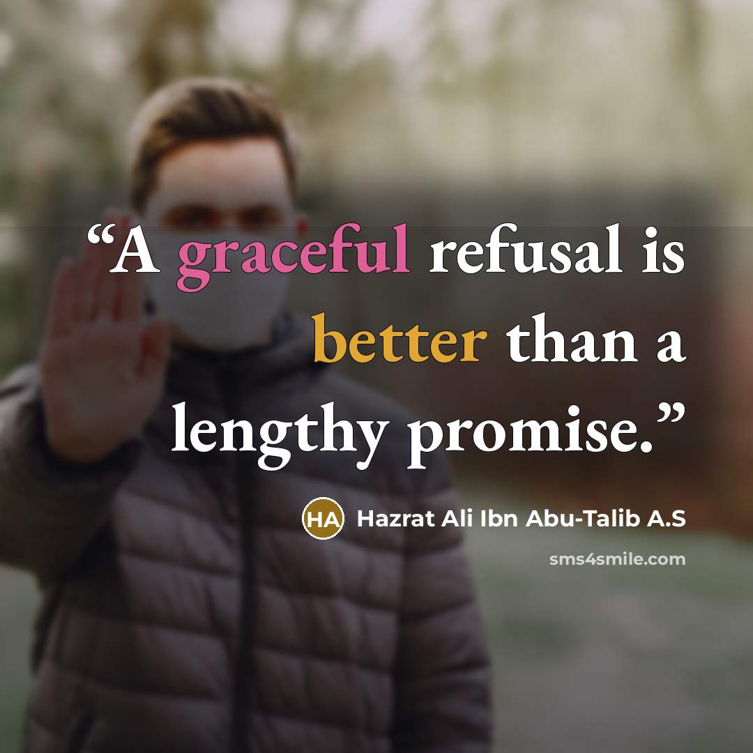 “A graceful refusal is better than a lengthy promise.” quote by Hazrat Ali Ibn Abu-Talib A.S