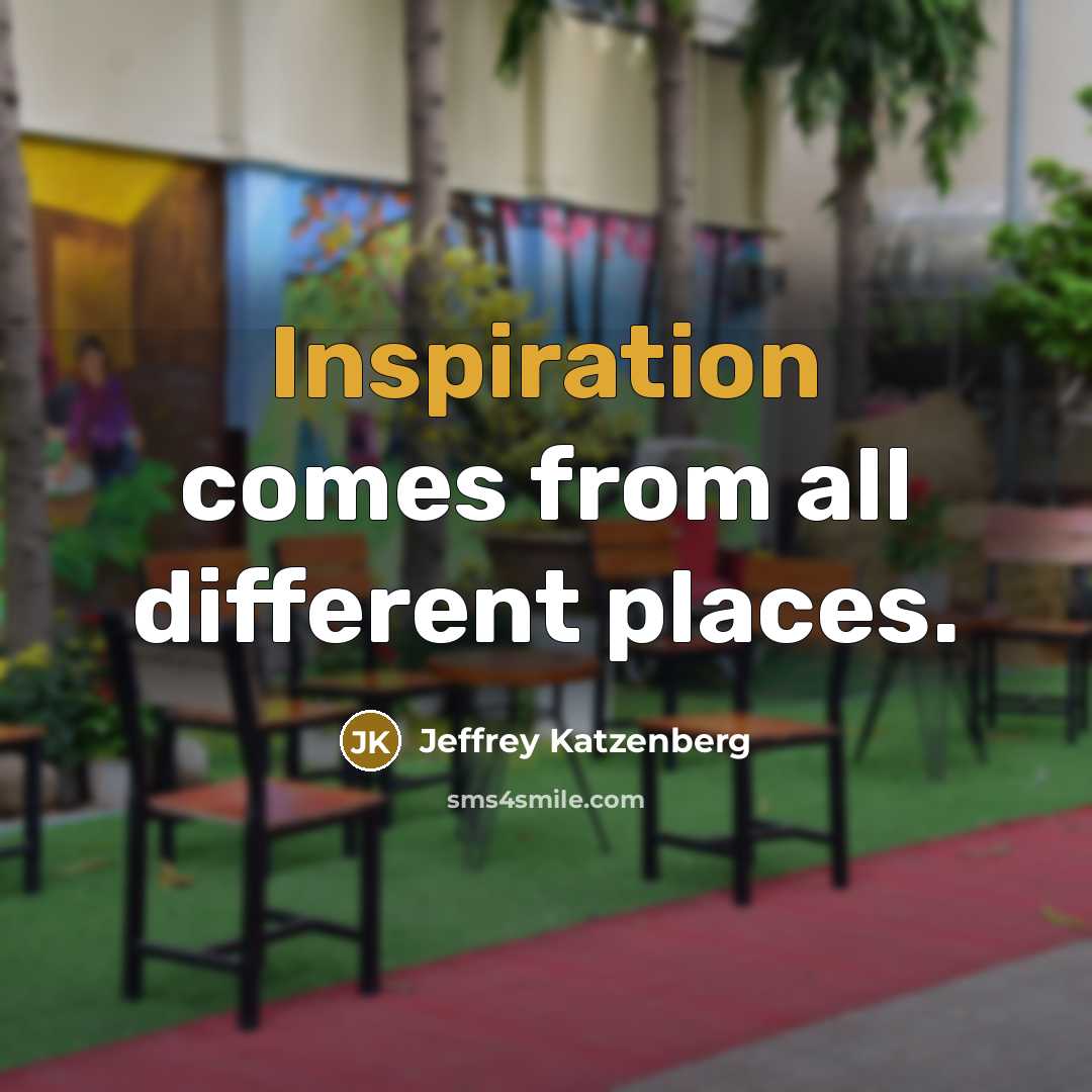 “Inspiration comes from all different places.” quote by Jeffrey Katzenberg