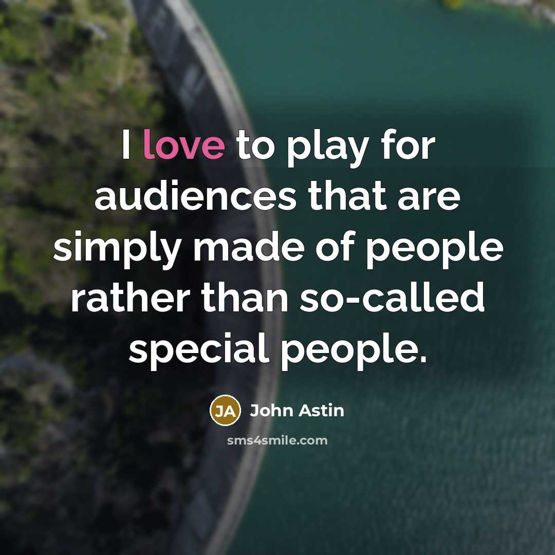 “I love to play for audiences that are simply made of people rather than so-called special people.” quote by John Astin