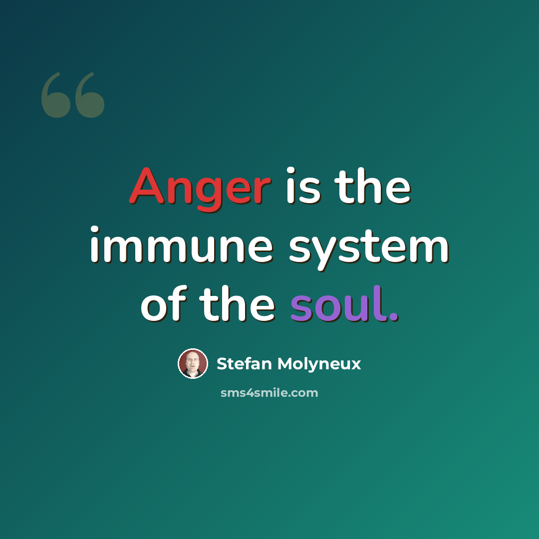 “Anger is the immune system of the soul.” quote by Stefan Molyneux