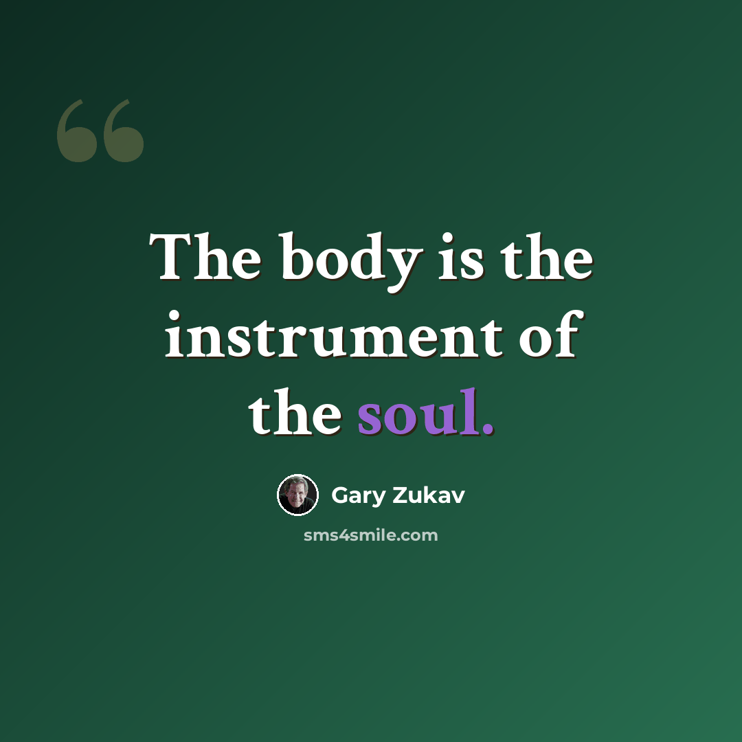 “The body is the instrument of the soul.” quote by Gary Zukav