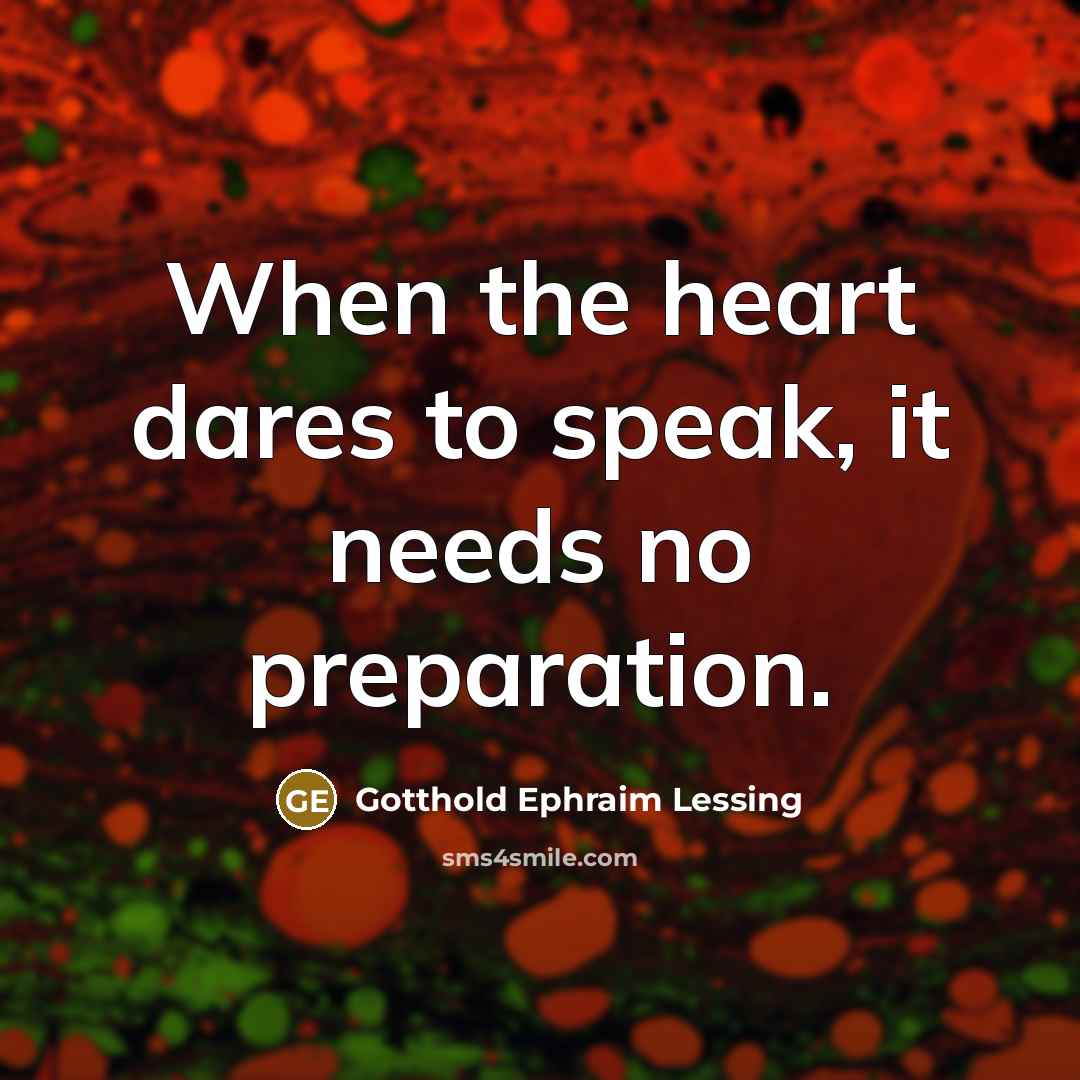 “When the heart dares to speak, it needs no preparation.” quote by Gotthold Ephraim Lessing