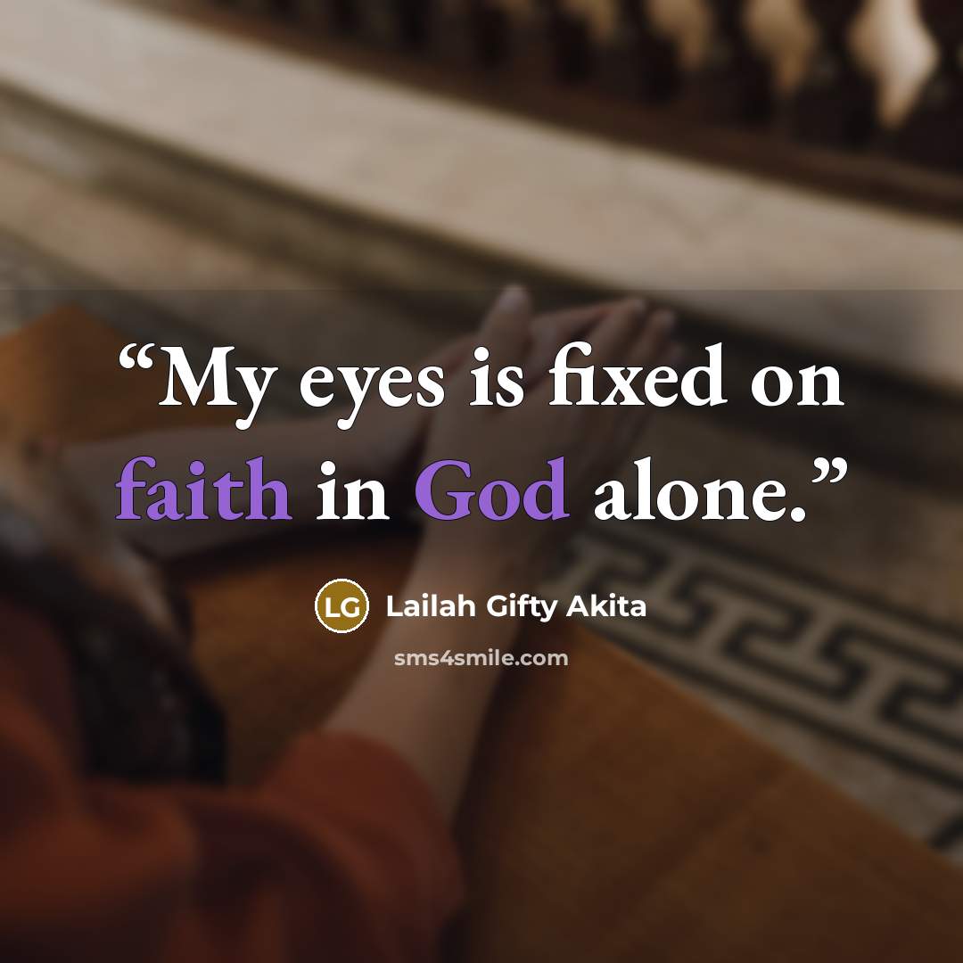 “My eyes is fixed on faith in God alone.” quote by Lailah Gifty Akita