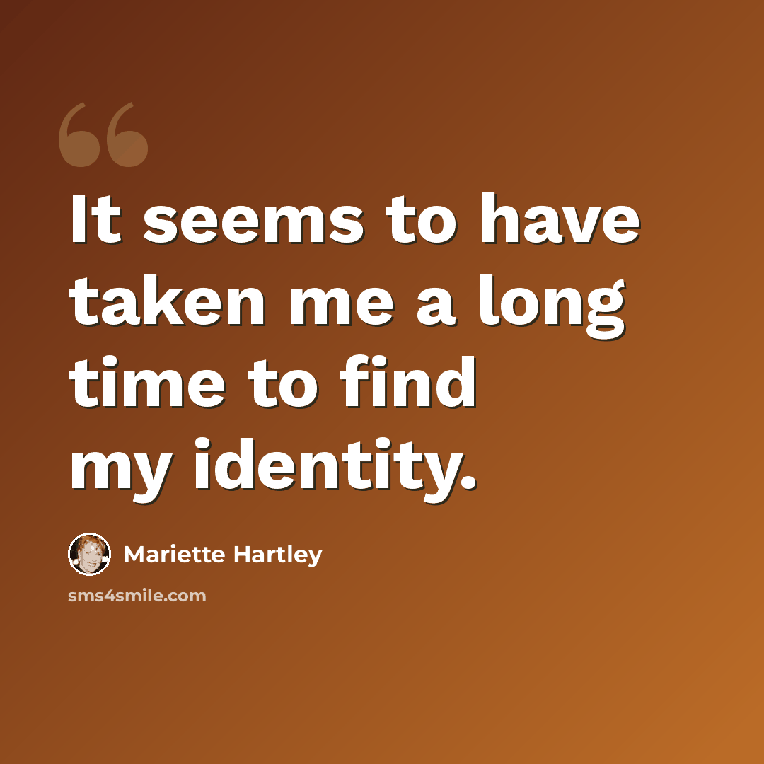 “It seems to have taken me a long time to find my identity.” quote by Mariette Hartley