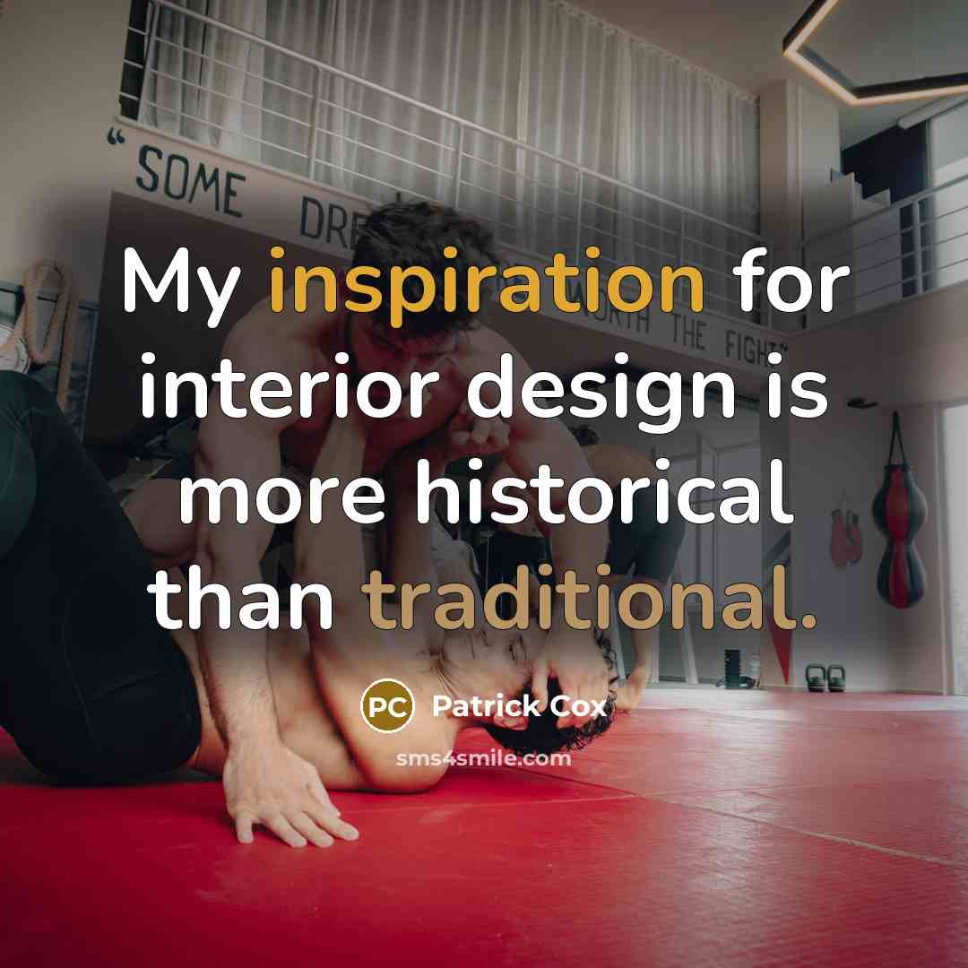 “My inspiration for interior design is more historical than traditional.” quote by Patrick Cox