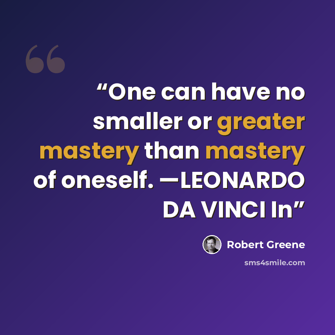 “One can have no smaller or greater mastery than mastery of oneself. —LEONARDO DA VINCI In” quote by Robert Greene
