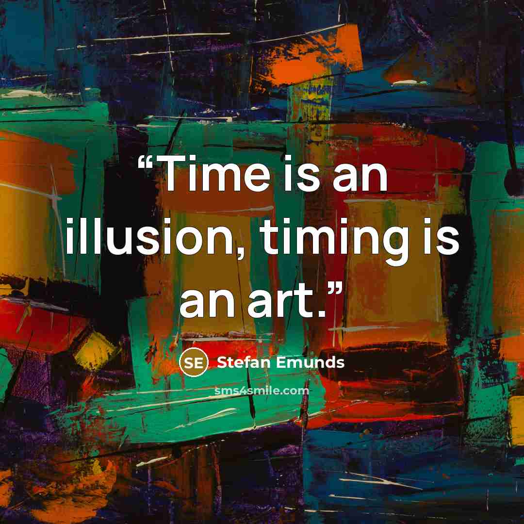 “Time is an illusion, timing is an art.” quote by Stefan Emunds