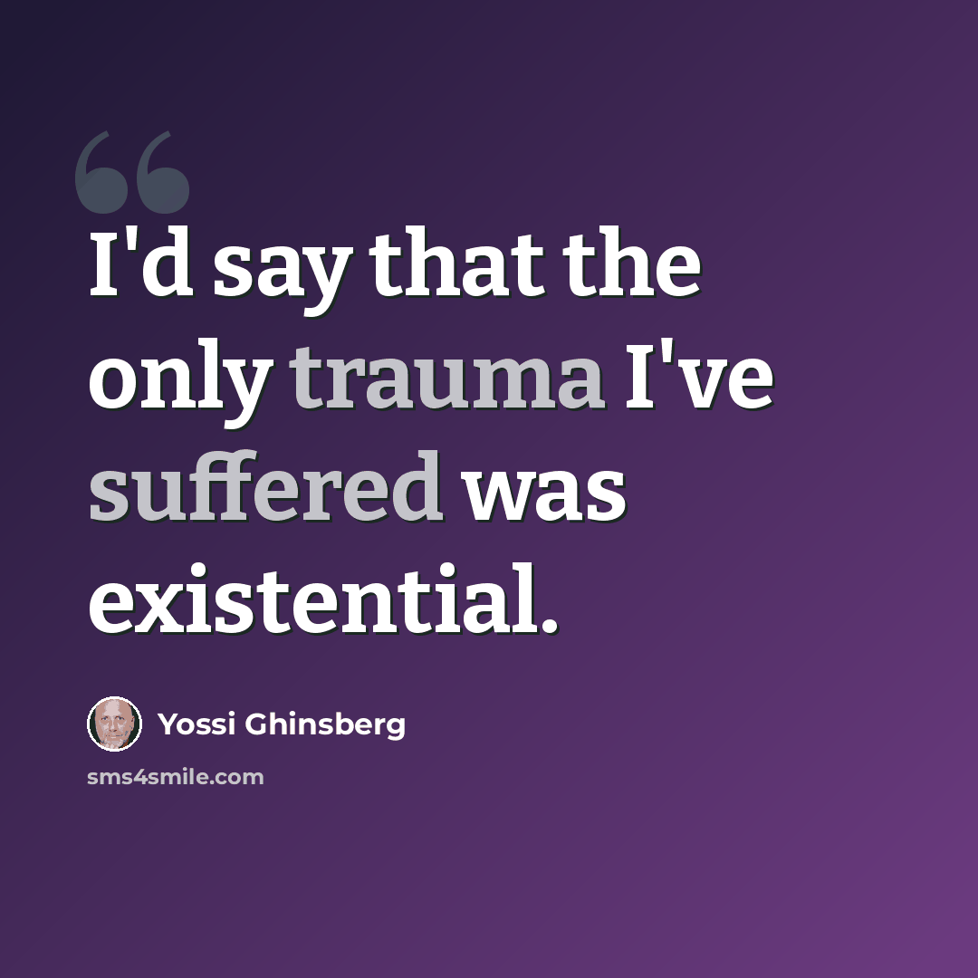 “I'd say that the only trauma I've suffered was existential.” quote by Yossi Ghinsberg