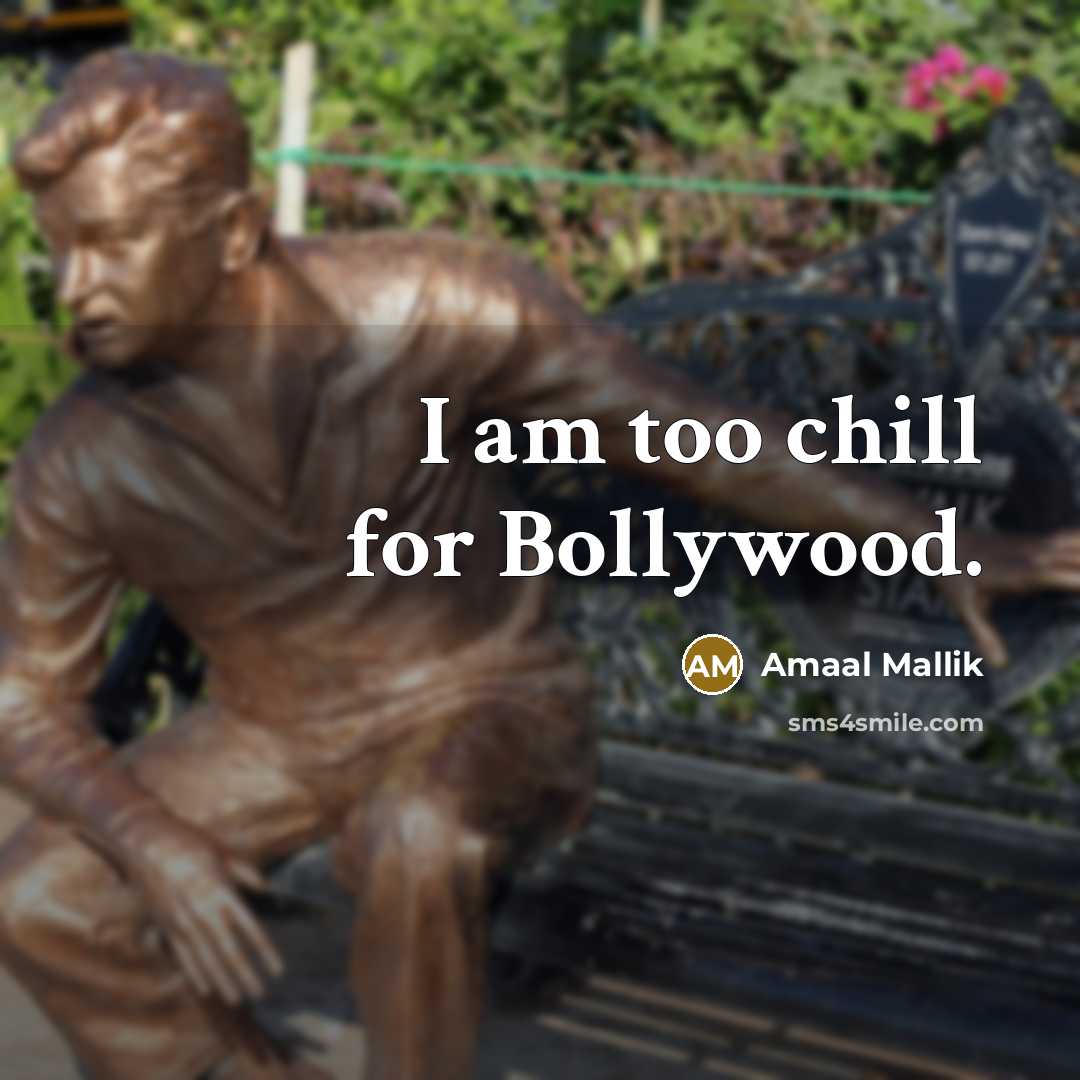 “I am too chill for Bollywood.” quote by Amaal Mallik