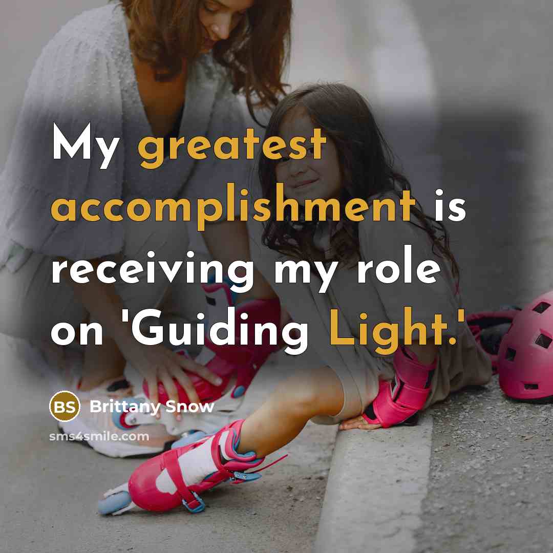 “My greatest accomplishment is receiving my role on 'Guiding Light.'” quote by Brittany Snow