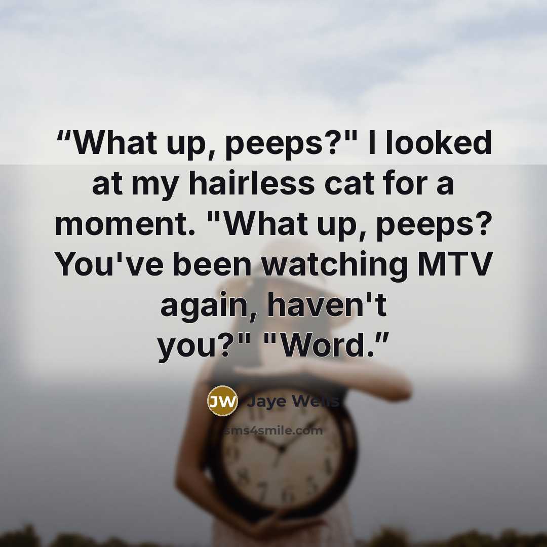 “What up, peeps?" I looked at my hairless cat for a moment. "What up, peeps? You've been watching MTV again, haven't you?" "Word.” quote by Jaye Wells