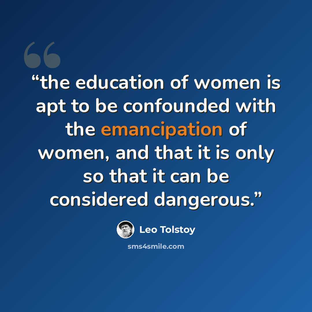 “the education of women is apt to be confounded with the emancipation of women, and that it is only so that it can be considered dangerous.” quote by Leo Tolstoy