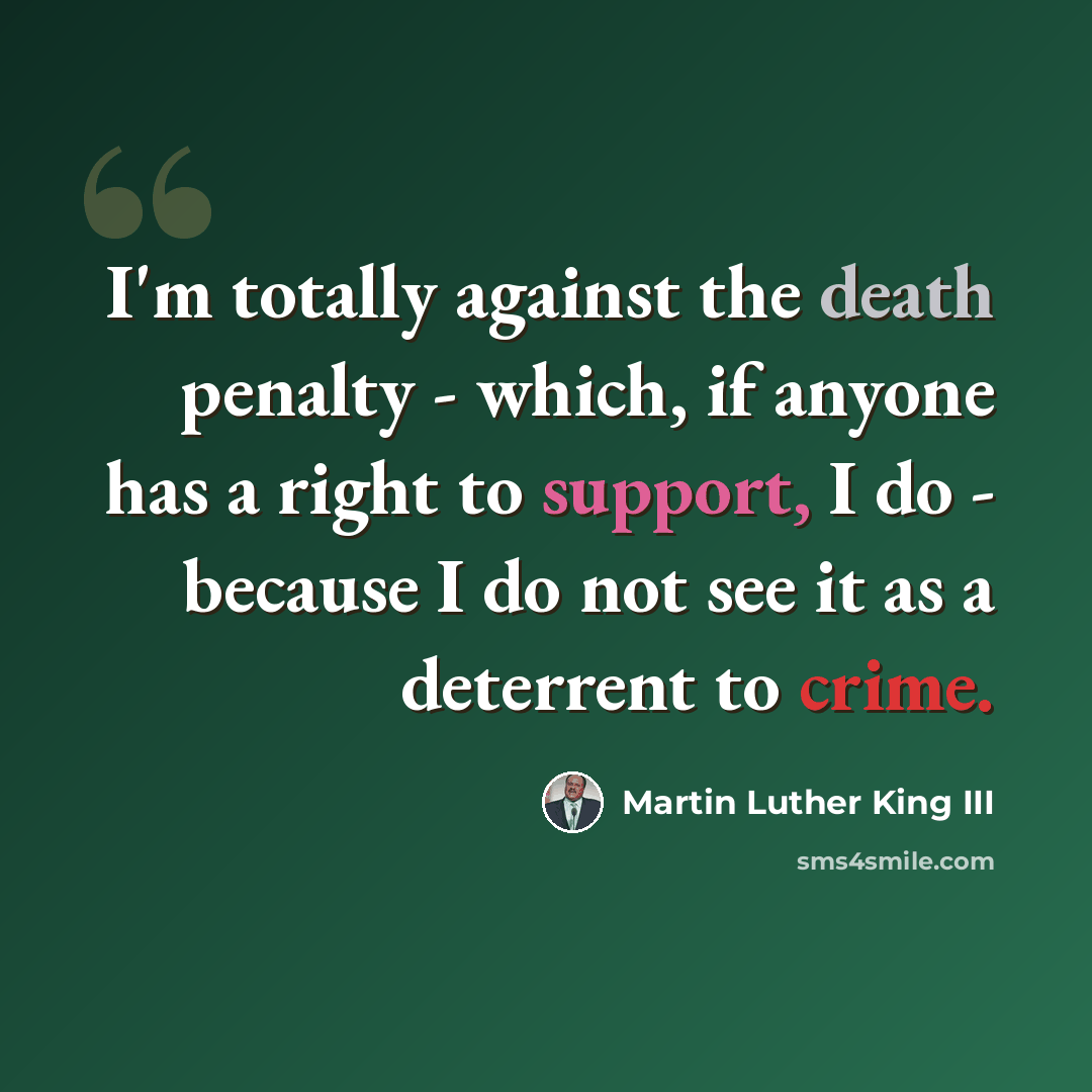 “I'm totally against the death penalty - which, if anyone has a right to support, I do - because I do not see it as a deterrent to crime.” quote by Martin Luther King III
