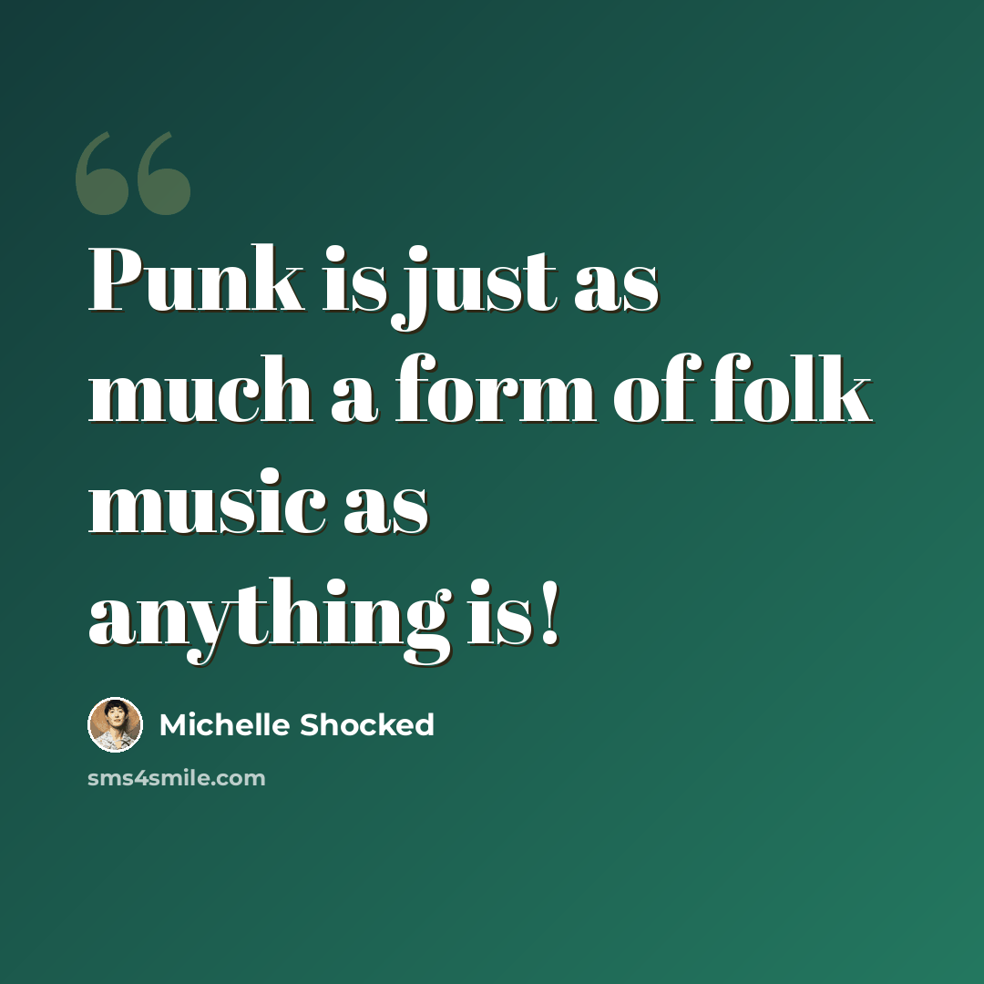 “Punk is just as much a form of folk music as anything is!” quote by Michelle Shocked