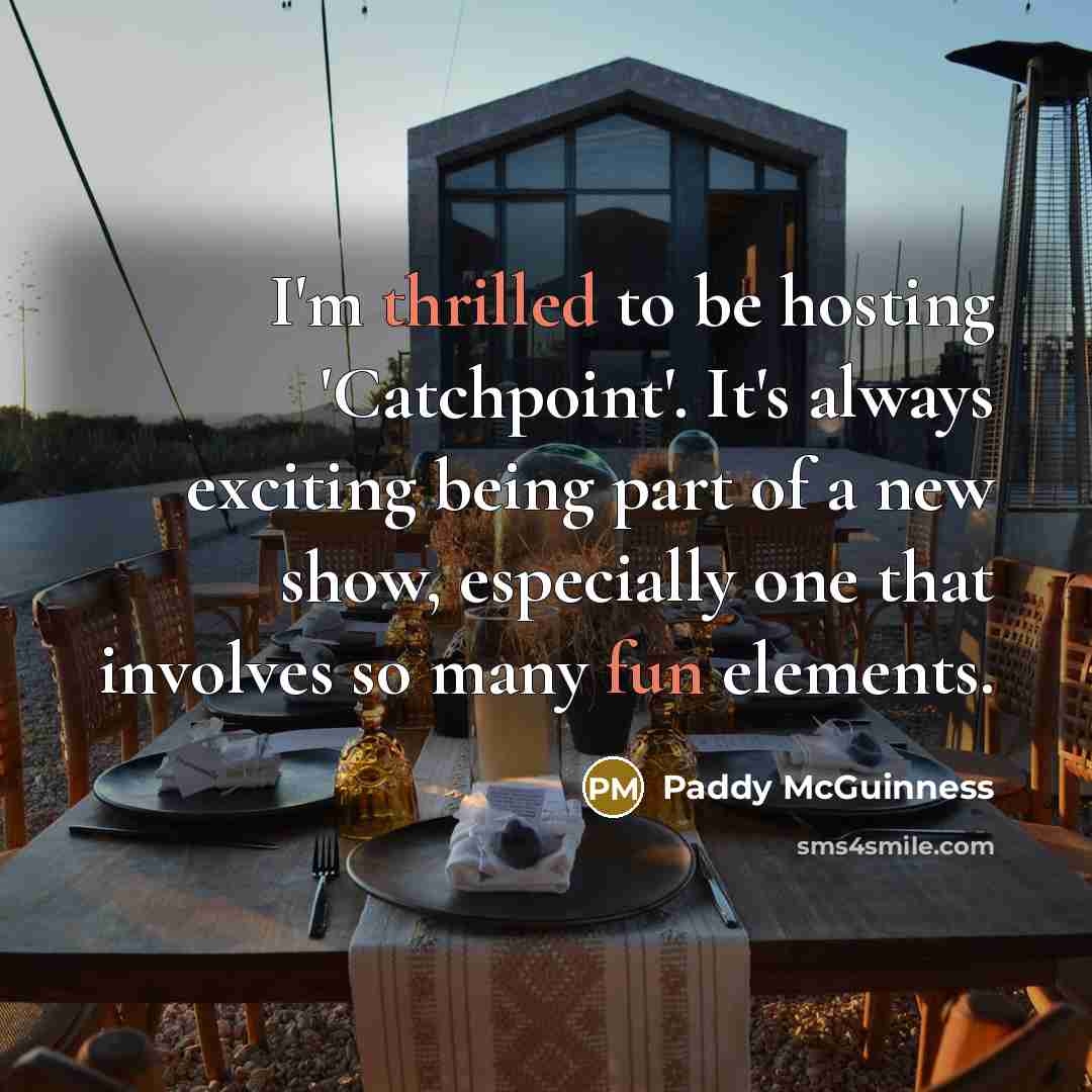 “I'm thrilled to be hosting 'Catchpoint'. It's always exciting being part of a new show, especially one that involves so many fun elements.” quote by Paddy McGuinness