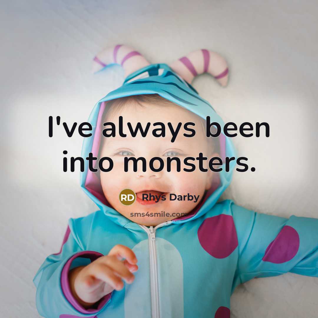 “I've always been into monsters.” quote by Rhys Darby