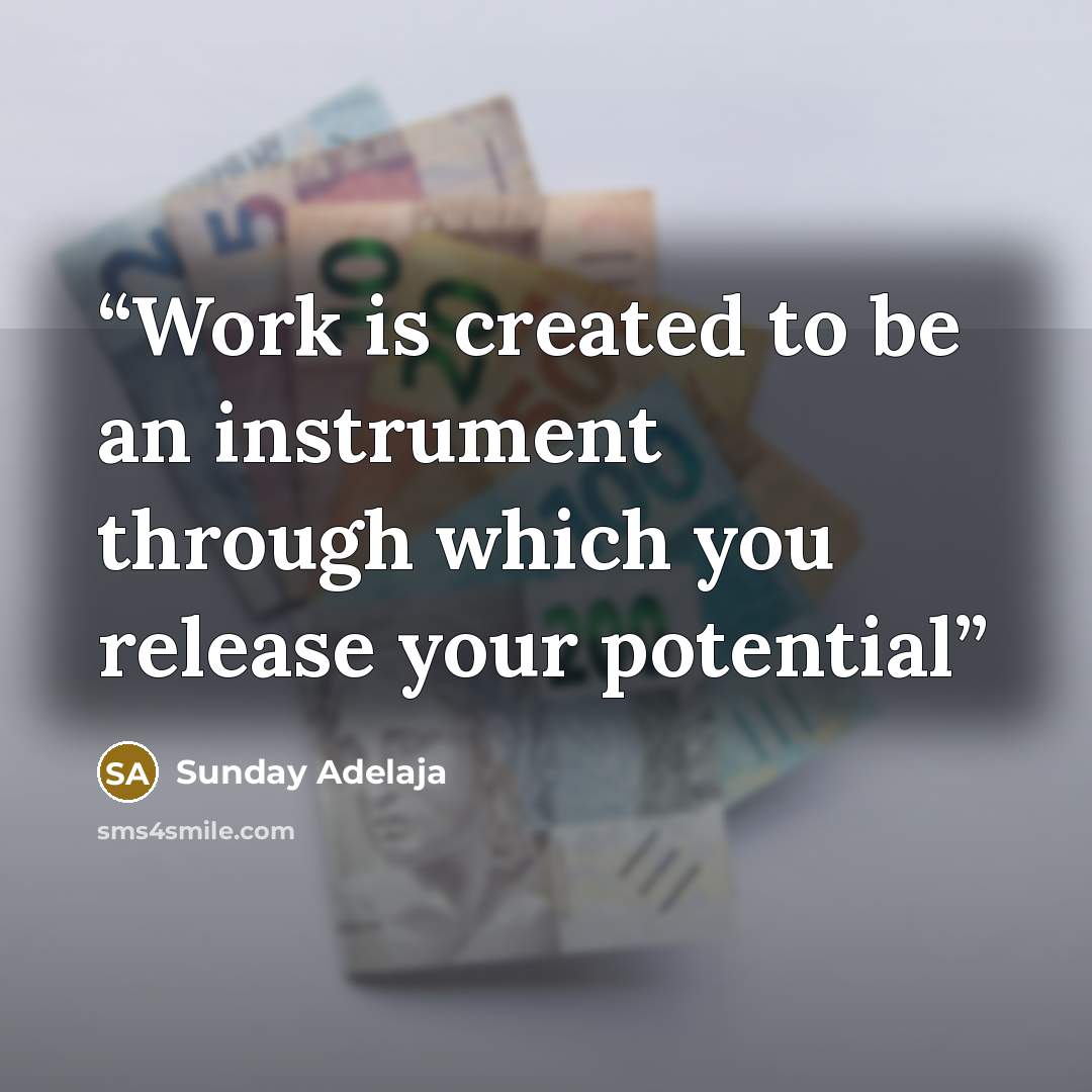 “Work is created to be an instrument through which you release your potential” quote by Sunday Adelaja