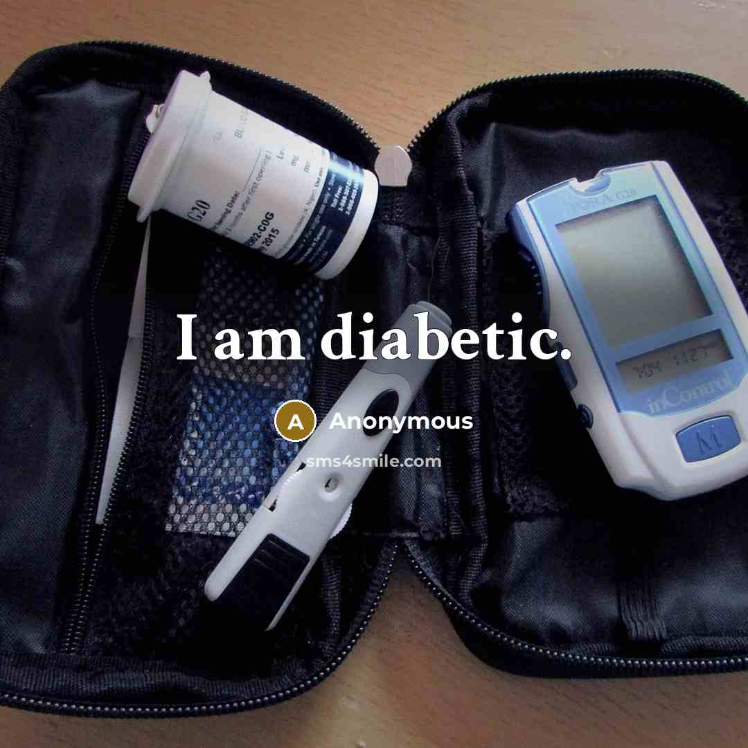 “I am diabetic.” quote by Anonymous