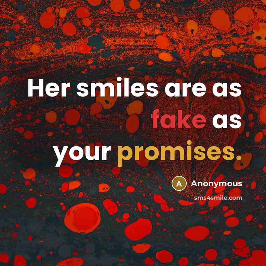 “Her smiles are as fake as your promises.” quote by Anonymous