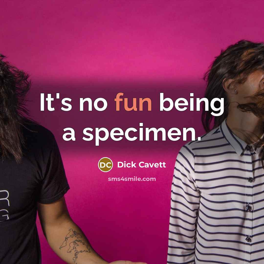 “It's no fun being a specimen.” quote by Dick Cavett