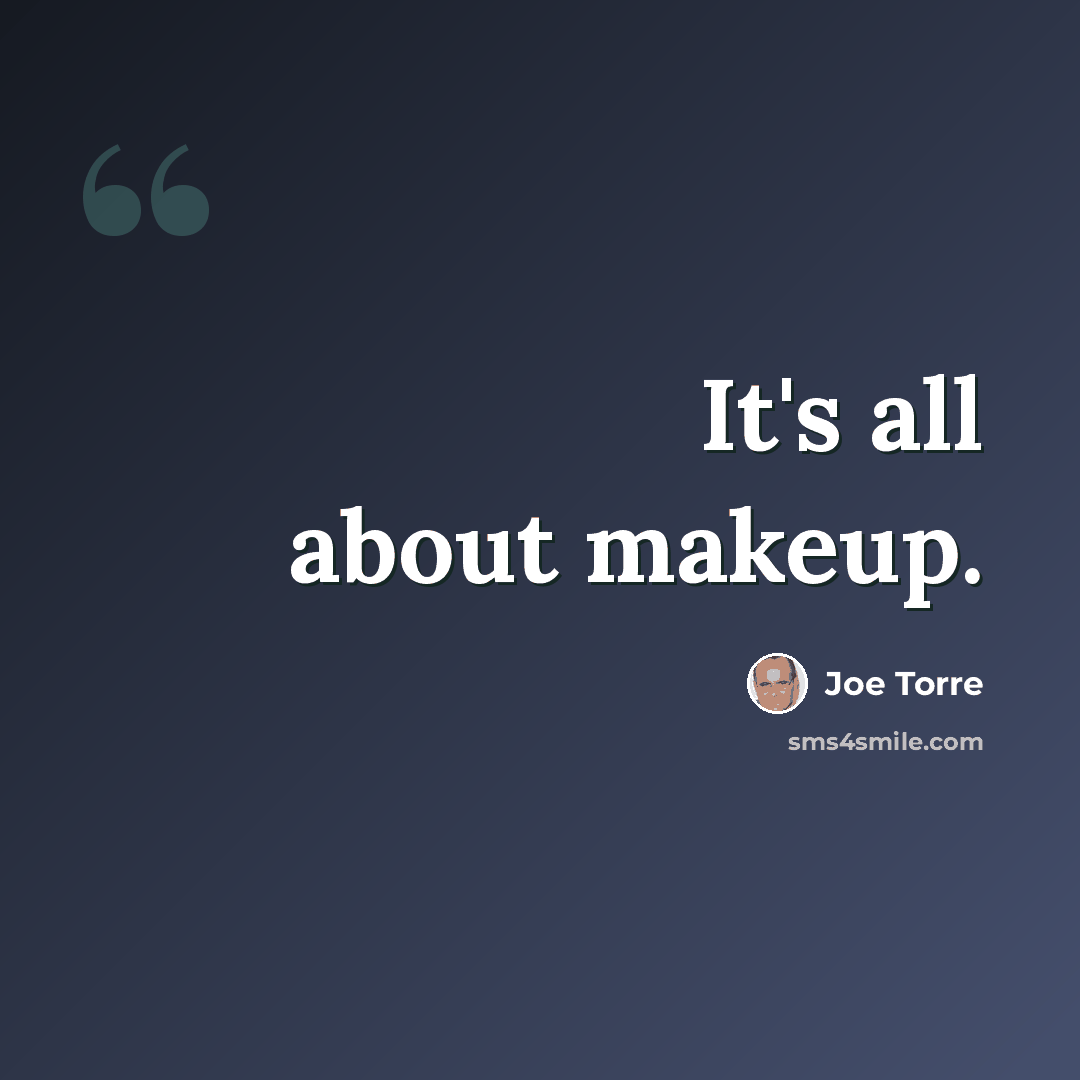 “It's all about makeup.” quote by Joe Torre
