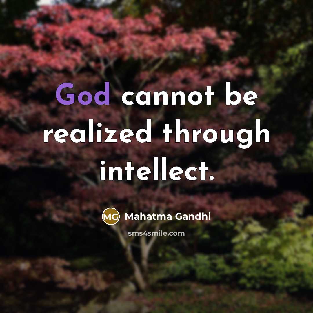 “God cannot be realized through intellect.” quote by Mahatma Gandhi