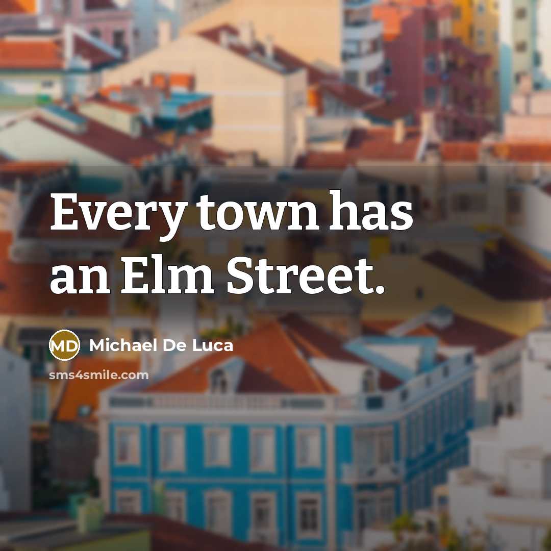 “Every town has an Elm Street.” quote by Michael De Luca