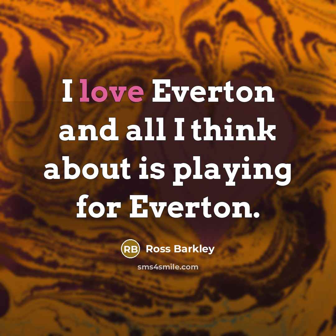 “I love Everton and all I think about is playing for Everton.” quote by Ross Barkley