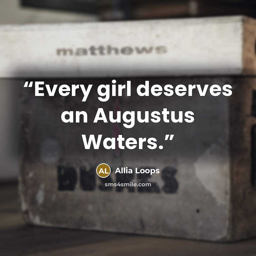 “Every girl deserves an Augustus Waters.” quote by Allia Loops