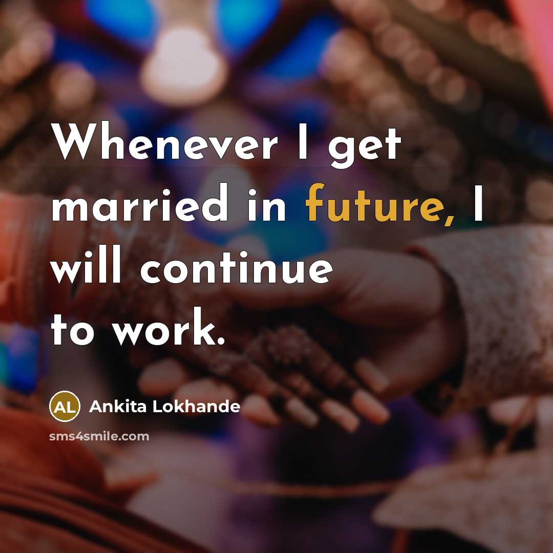 “Whenever I get married in future, I will continue to work.” quote by Ankita Lokhande