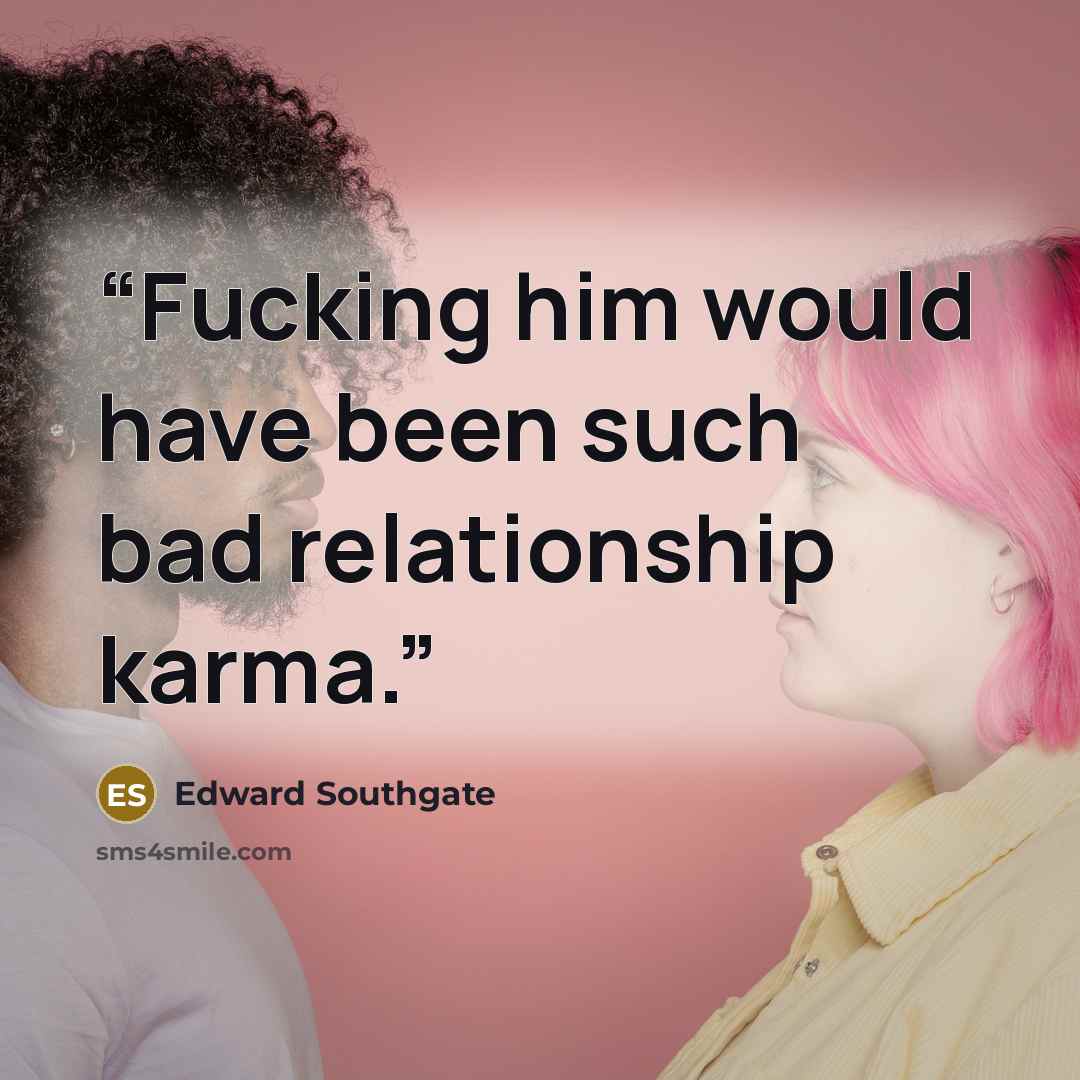 “Fucking him would have been such bad relationship karma.” quote by Edward Southgate