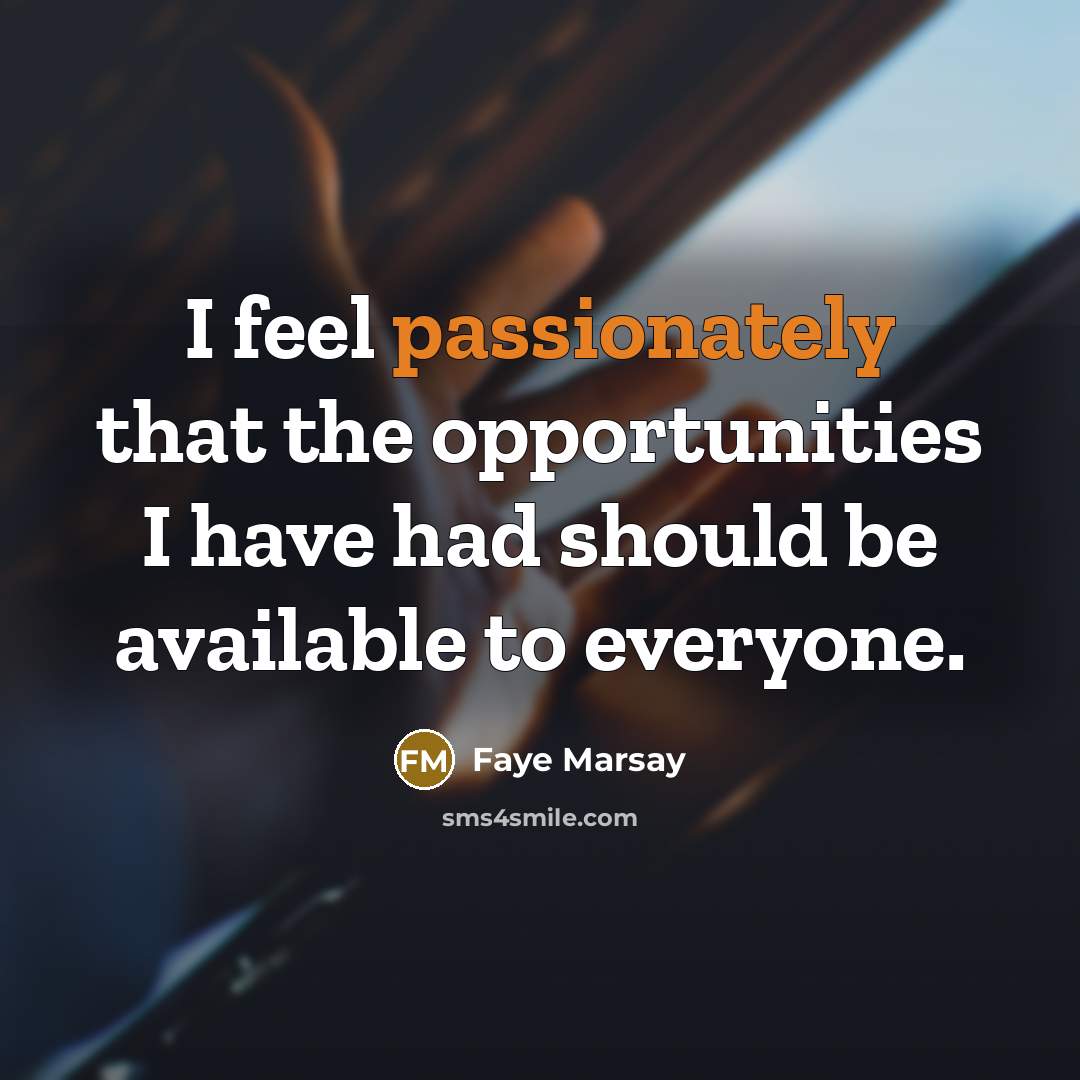 “I feel passionately that the opportunities I have had should be available to everyone.” quote by Faye Marsay