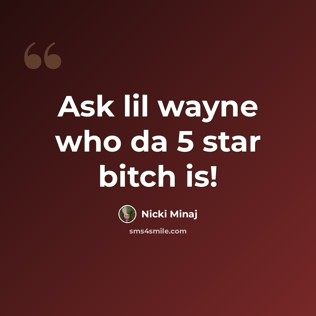 “Ask lil wayne who da 5 star bitch is!” quote by Nicki Minaj