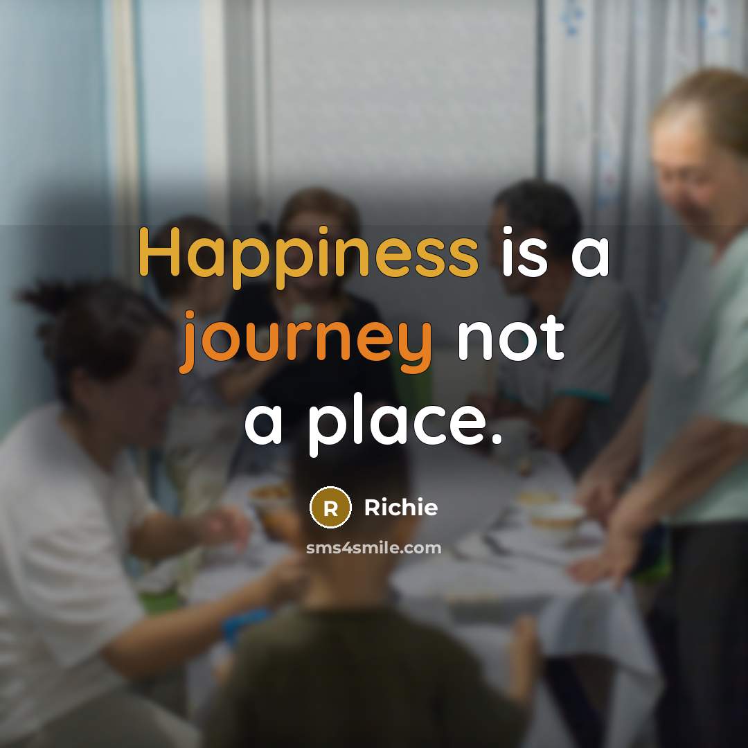 “Happiness is a journey not a place.” quote by Richie