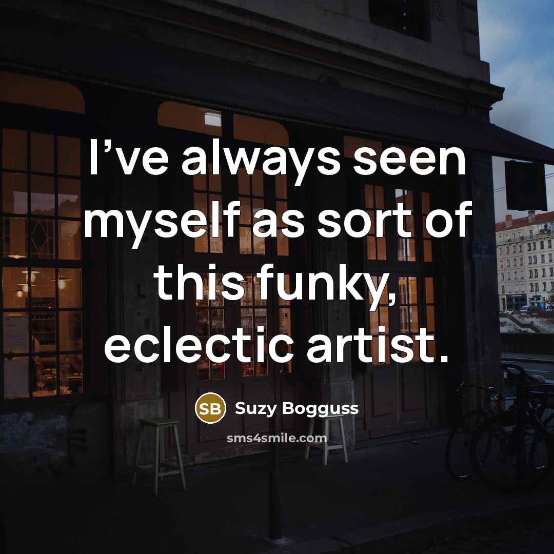 “I've always seen myself as sort of this funky, eclectic artist.” quote by Suzy Bogguss
