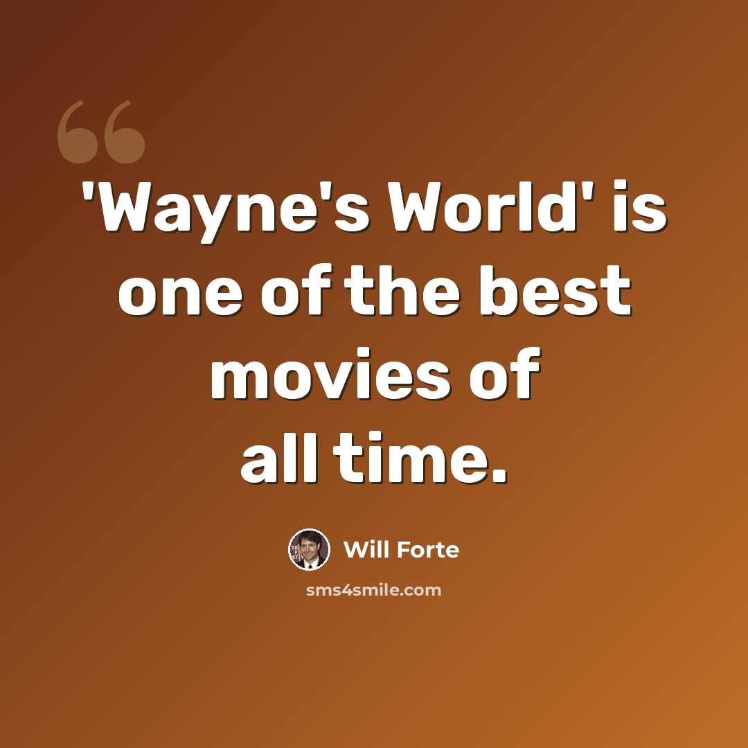 “'Wayne's World' is one of the best movies of all time.” quote by Will Forte