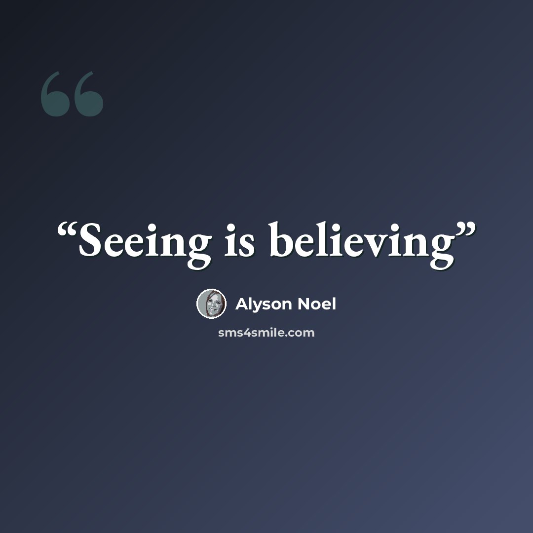 “Seeing is believing” quote by Alyson Noel