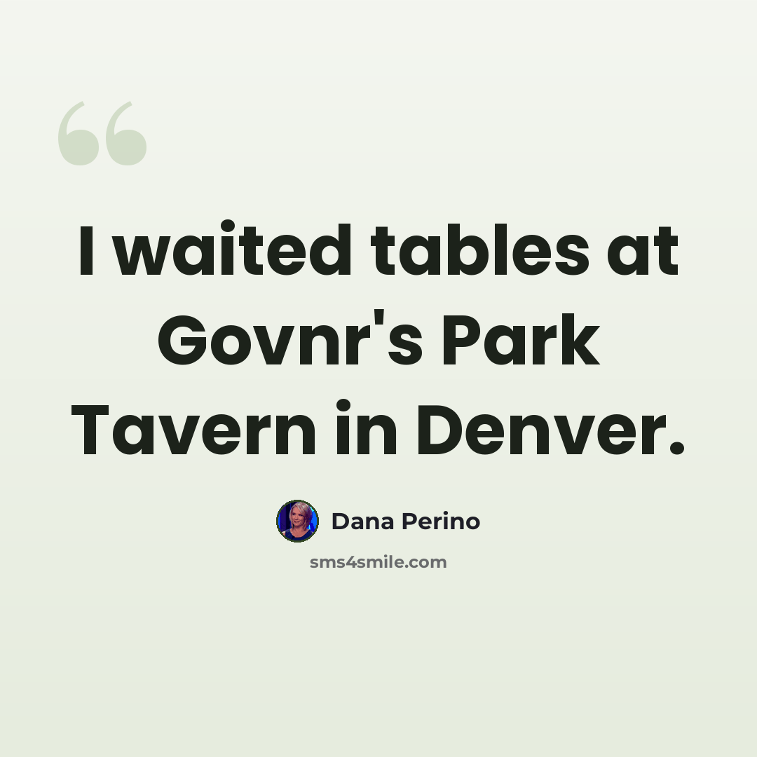 “I waited tables at Govnr's Park Tavern in Denver.” quote by Dana Perino