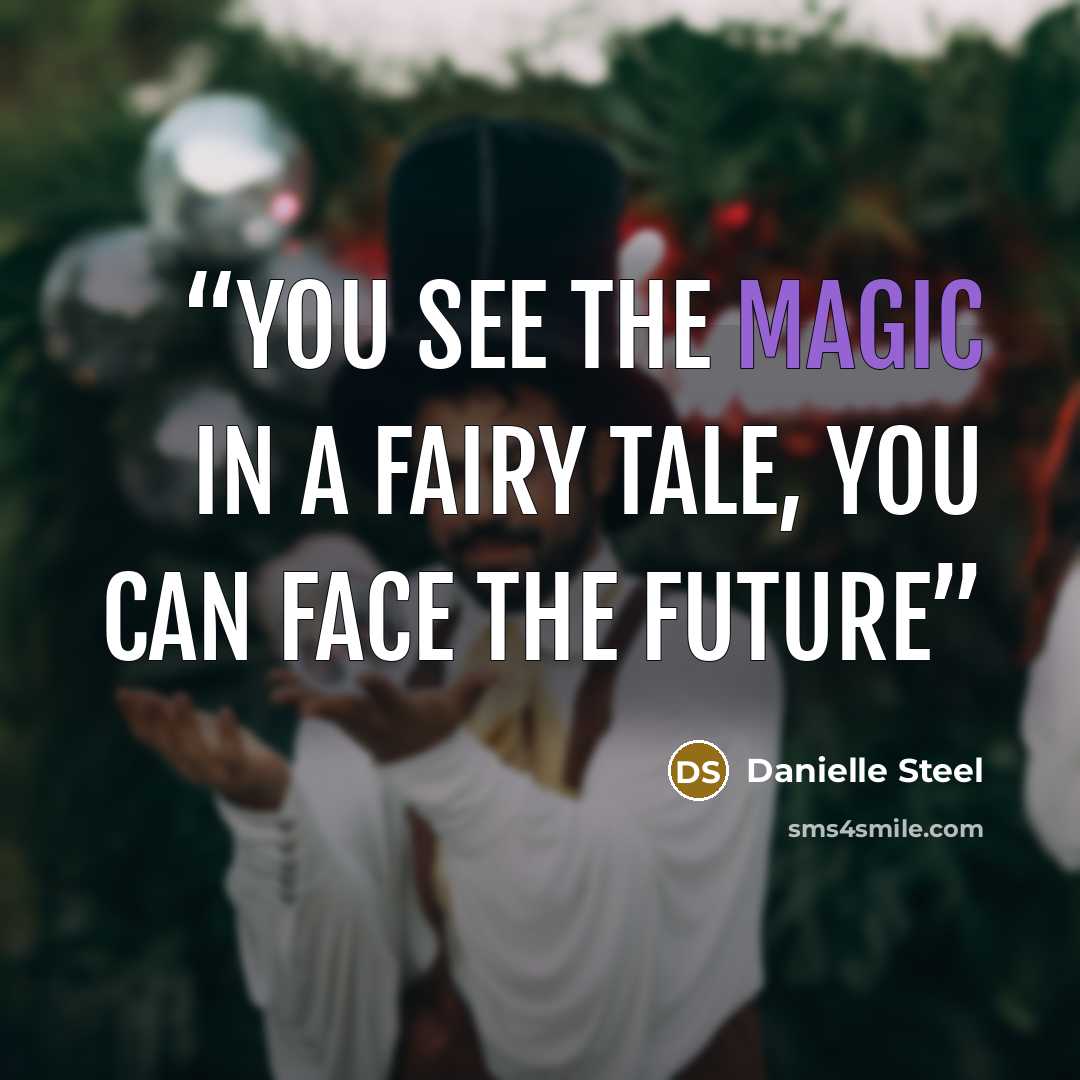 “you see the magic in a fairy tale, you can face the future” quote by Danielle Steel