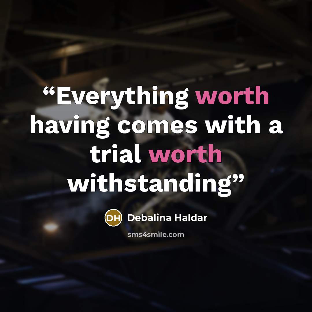“Everything worth having comes with a trial worth withstanding” quote by Debalina Haldar