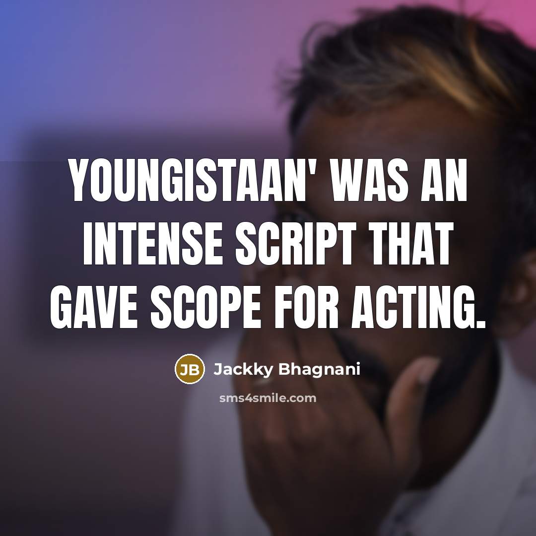 “Youngistaan' was an intense script that gave scope for acting.” quote by Jackky Bhagnani