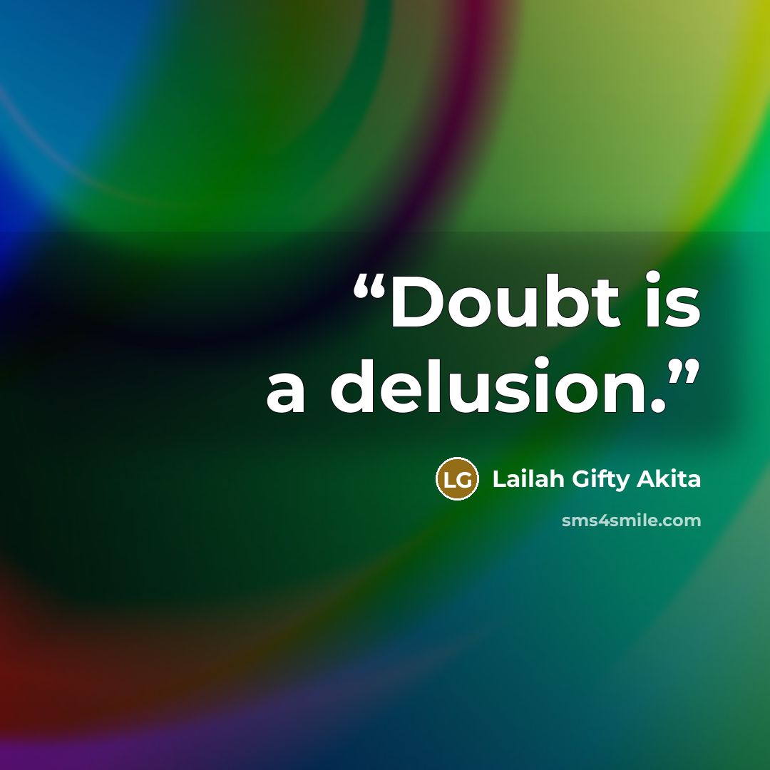 “Doubt is a delusion.” quote by Lailah Gifty Akita
