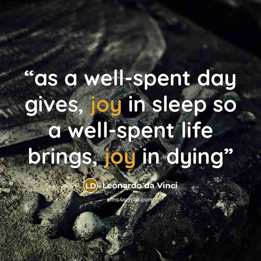 “as a well-spent day gives, joy in sleep so a well-spent life brings, joy in dying” quote by Leonardo da Vinci