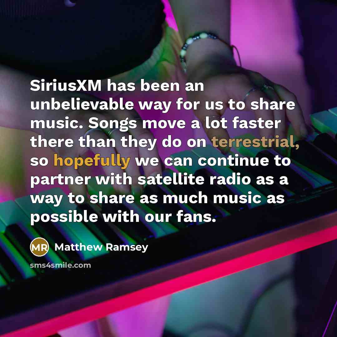 “SiriusXM has been an unbelievable way for us to share music. Songs move a lot faster there than they do on terrestrial, so hopefully we can continue to partner with satellite radio as a way to share as much music as possible with our fans.” quote by Matthew Ramsey